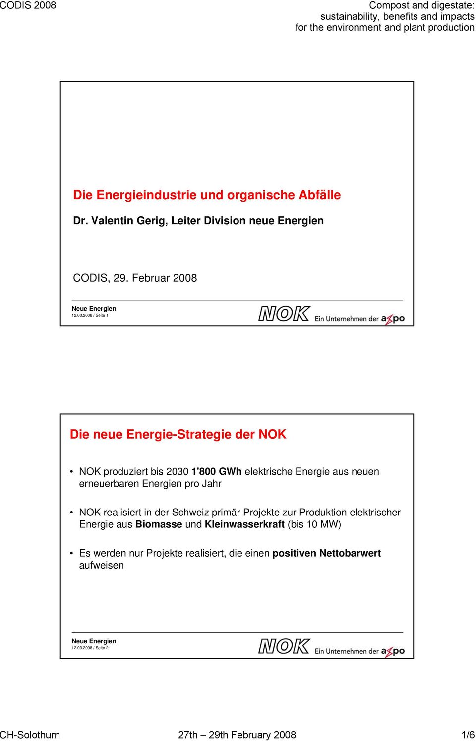 Energien pro Jahr NOK realisiert in der Schweiz primär Projekte zur Produktion elektrischer Energie aus Biomasse und Kleinwasserkraft