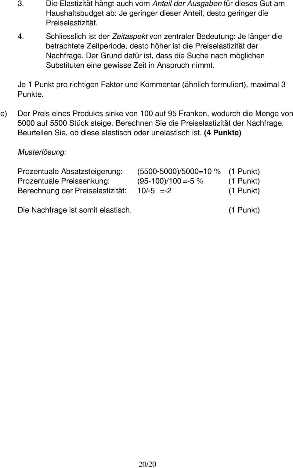 Der Grund dafür ist, dass die Suche nach möglichen Substituten eine gewisse Zeit in Anspruch nimmt. Je 1 Punkt pro richtigen Faktor und Kommentar (ähnlich formuliert), maximal 3 Punkte.