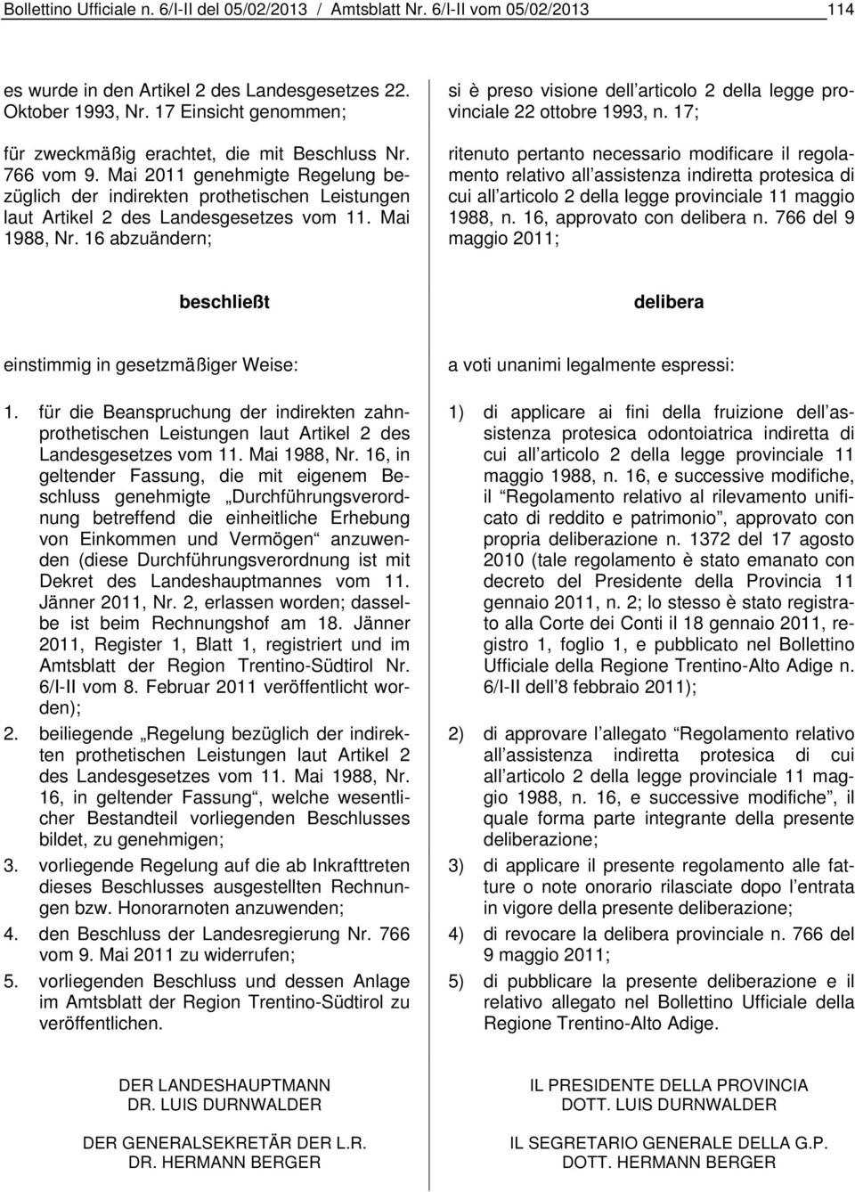 Mai 1988, Nr. 16 abzuändern; si è preso visione dell articolo 2 della legge provinciale 22 ottobre 1993, n.