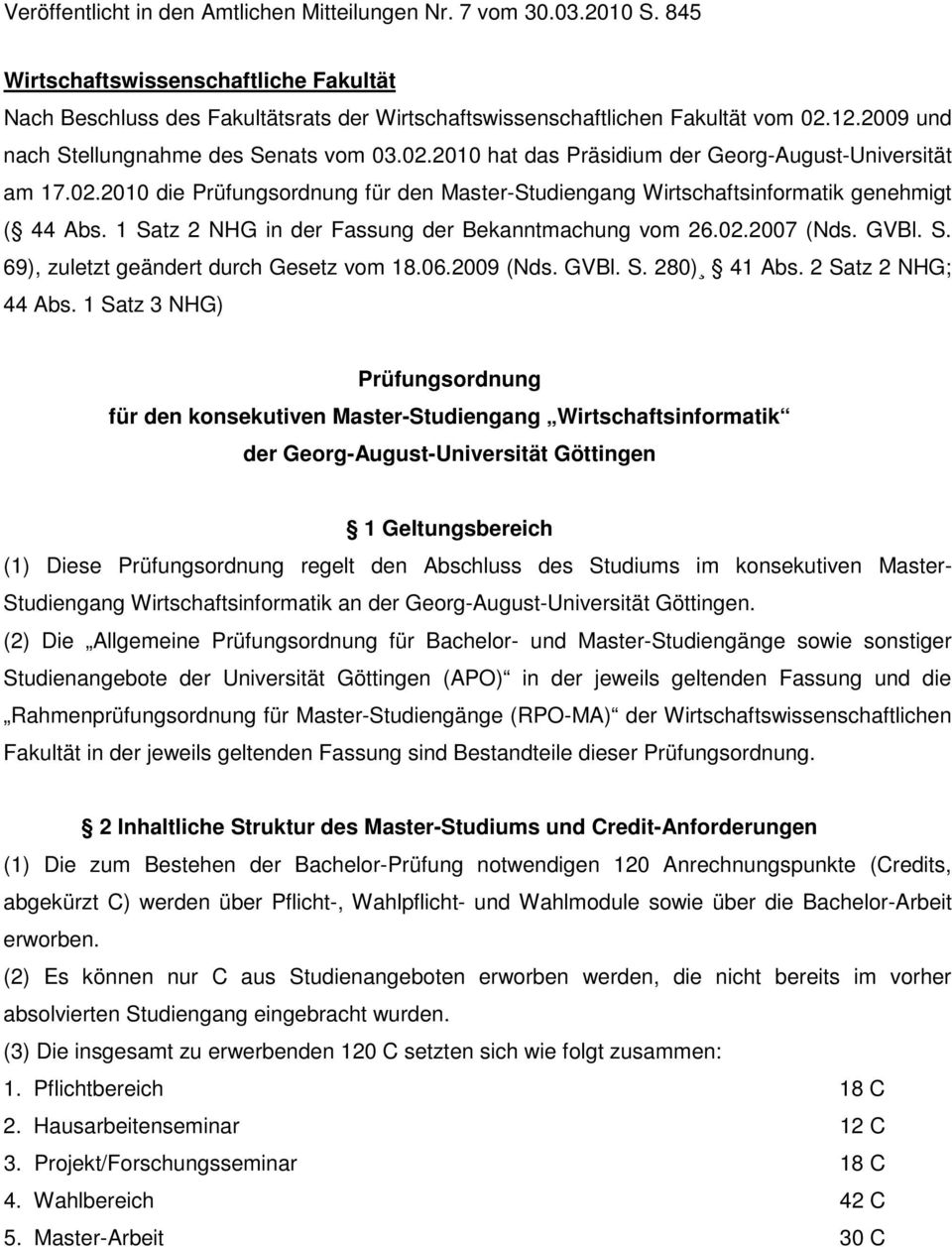 1 Satz 2 NHG in der Fassung der Bekanntmachung vom 26.02.2007 (Nds. GVBl. S. 69), zuletzt geändert durch Gesetz vom 18.06.2009 (Nds. GVBl. S. 280) 41 Abs. 2 Satz 2 NHG; 44 Abs.