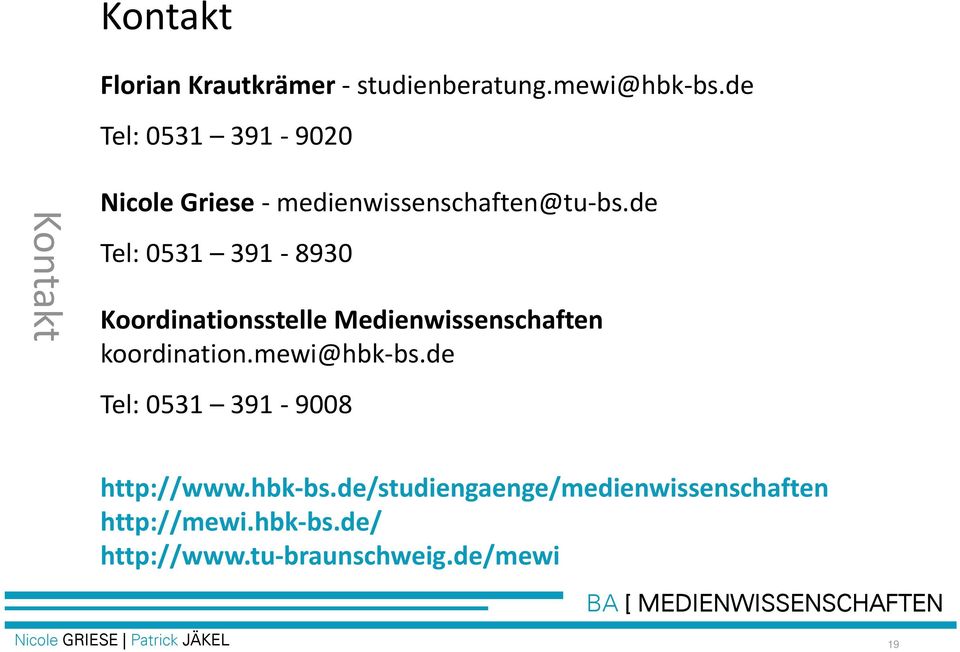 de Tel: 0531 391 8930 Koordinationsstelle Medienwissenschaften koordination.mewi@hbk bs.