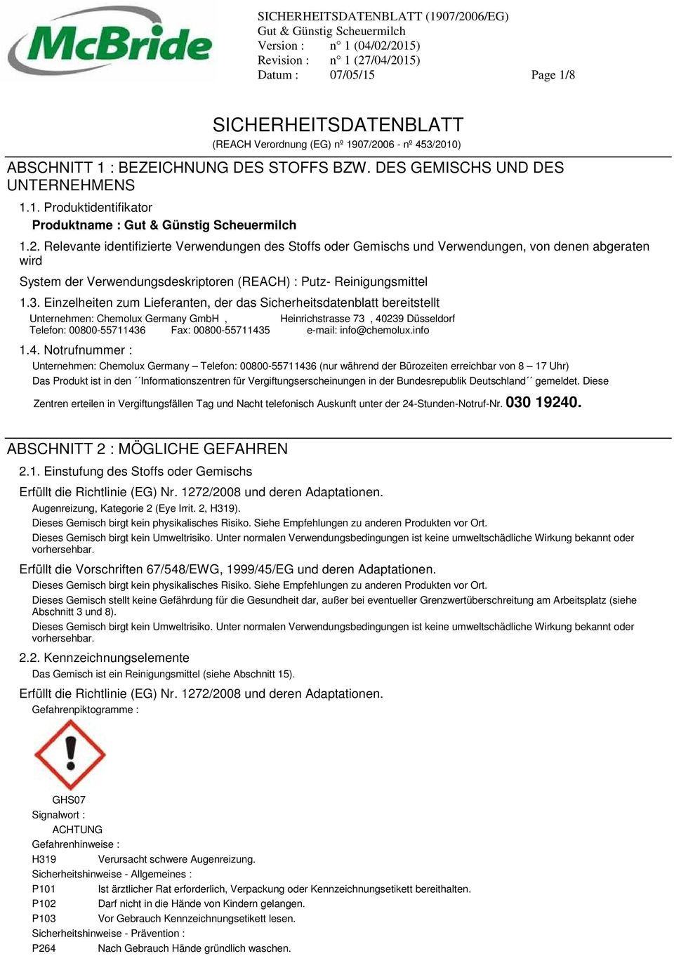 Einzelheiten zum Lieferanten, der das Sicherheitsdatenblatt bereitstellt Unternehmen: Chemolux Germany GmbH, Heinrichstrasse 73, 40239 Düsseldorf Telefon: 00800-55711436 Fax: 00800-55711435 e-mail: