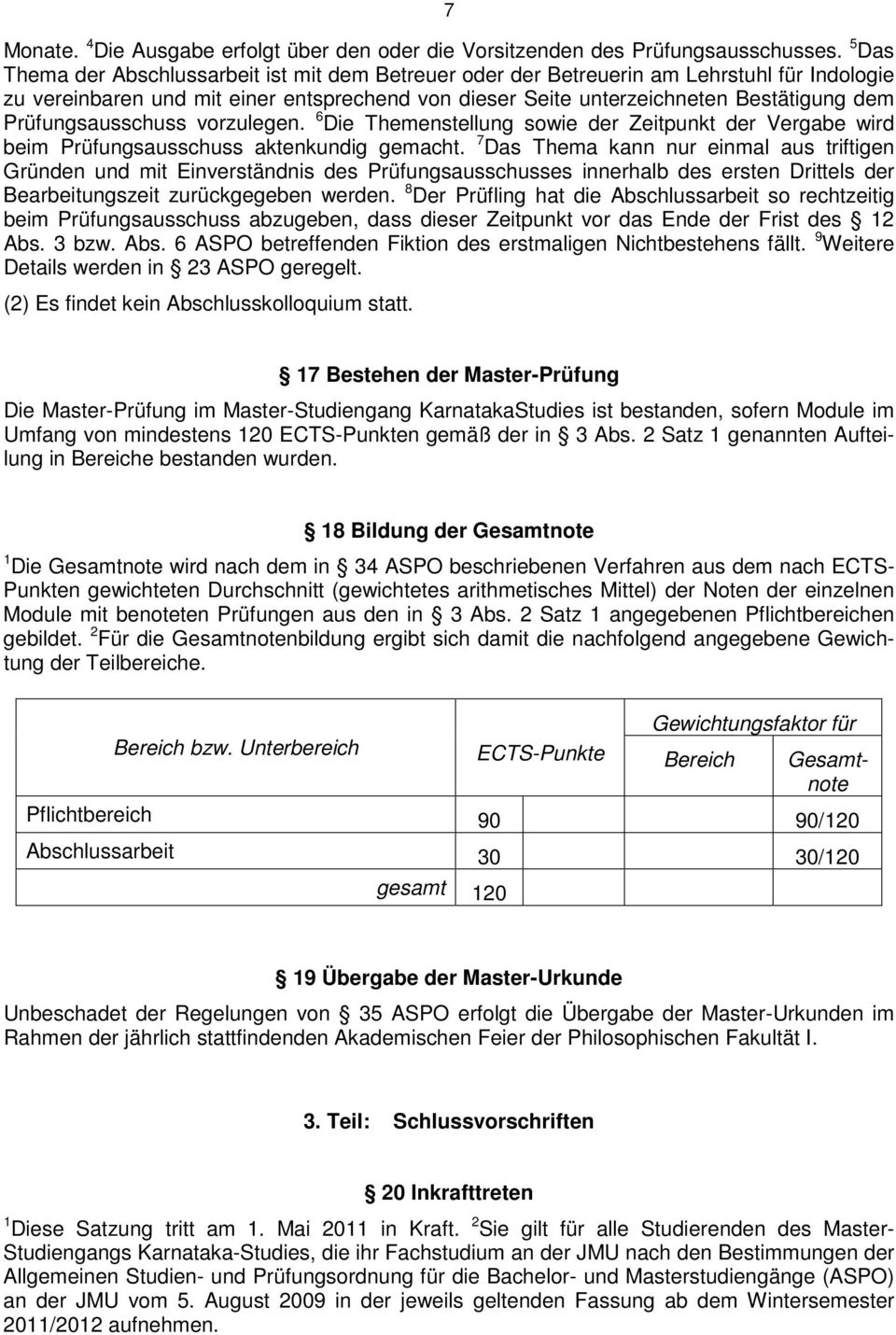 Prüfungsausschuss vorzulegen. 6 Die Themenstellung sowie der Zeitpunkt der Vergabe wird beim Prüfungsausschuss aktenkundig gemacht.