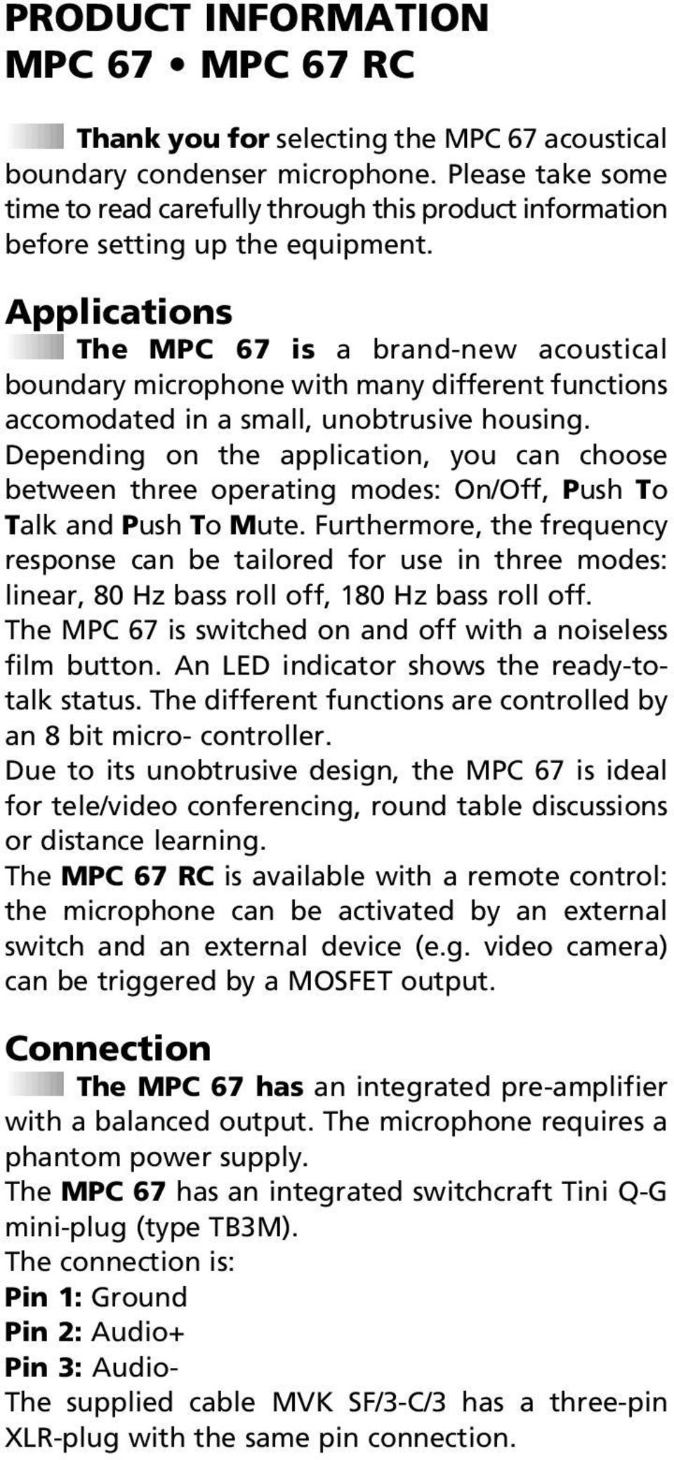 Applications The MPC 67 is a brand-new acoustical boundary microphone with many different functions accomodated in a small, unobtrusive housing.