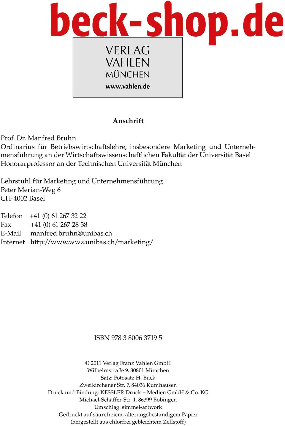 Technischen Universität München Lehrstuhl für Marketing und Unternehmensführung Peter Merian-Weg 6 CH-4002 Basel Telefon +41 (0) 61 267 32 22 Fax +41 (0) 61 267 28 38 E-Mail manfred.bruhn@unibas.