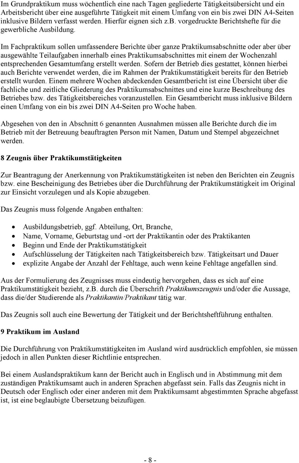 Im Fachpraktikum sollen umfassendere Berichte über ganze Praktikumsabschnitte oder aber über ausgewählte Teilaufgaben innerhalb eines Praktikumsabschnittes mit einem der Wochenzahl entsprechenden