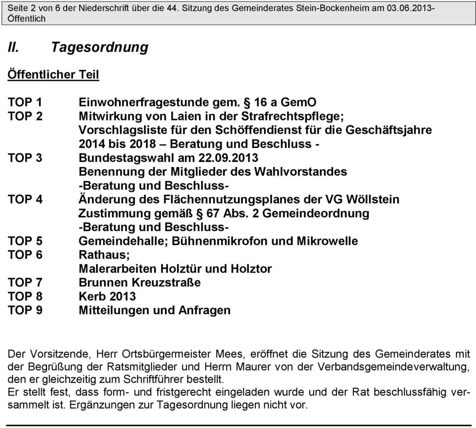 2013 Benennung der Mitglieder des Wahlvorstandes -Beratung und Beschluss- TOP 4 TOP 5 TOP 6 Änderung des Flächennutzungsplanes der VG Wöllstein Zustimmung gemäß 67 Abs.
