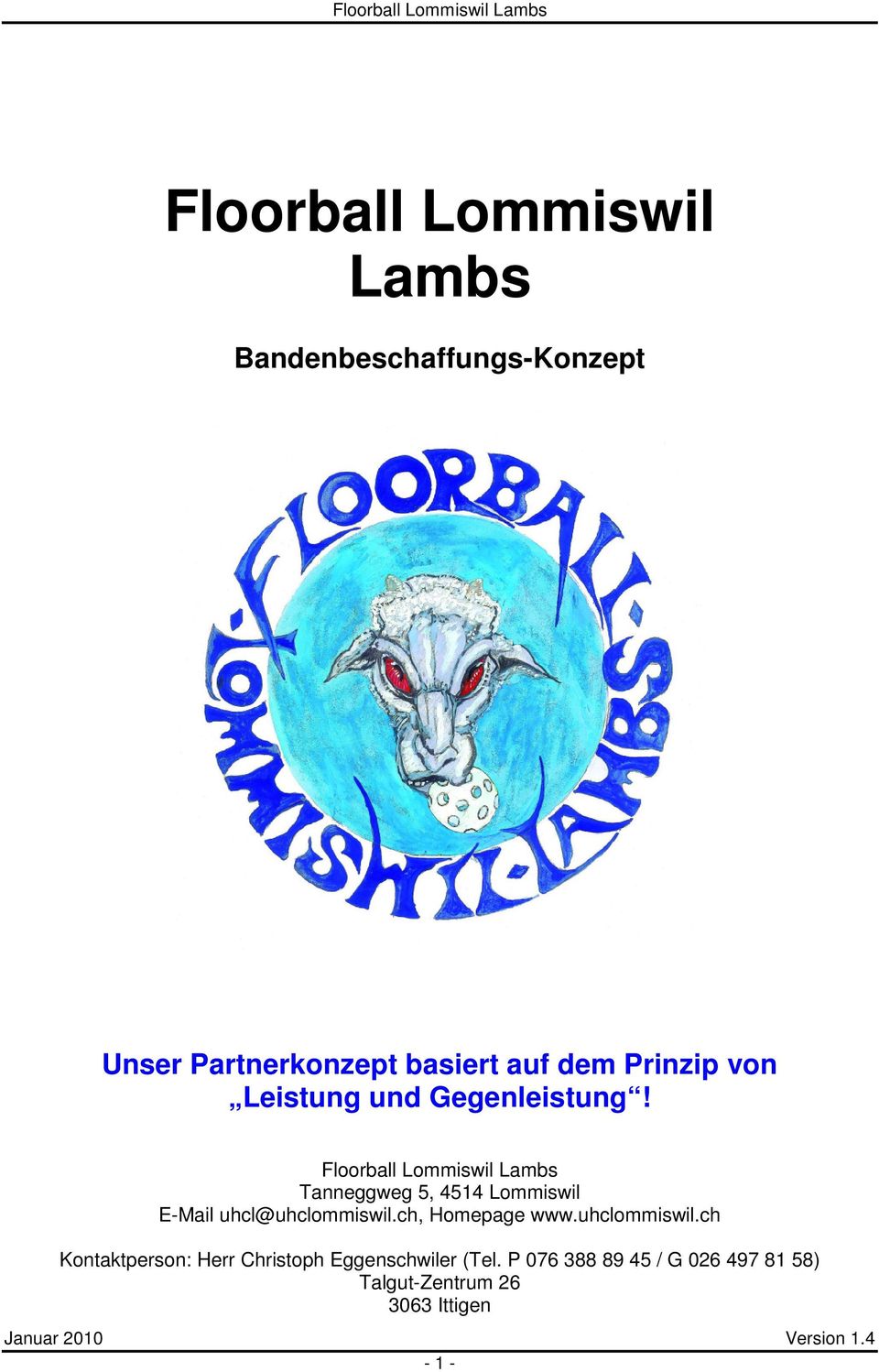 Floorball Lommiswil Lambs Tanneggweg 5, 4514 Lommiswil E-Mail uhcl@uhclommiswil.ch, Homepage www.