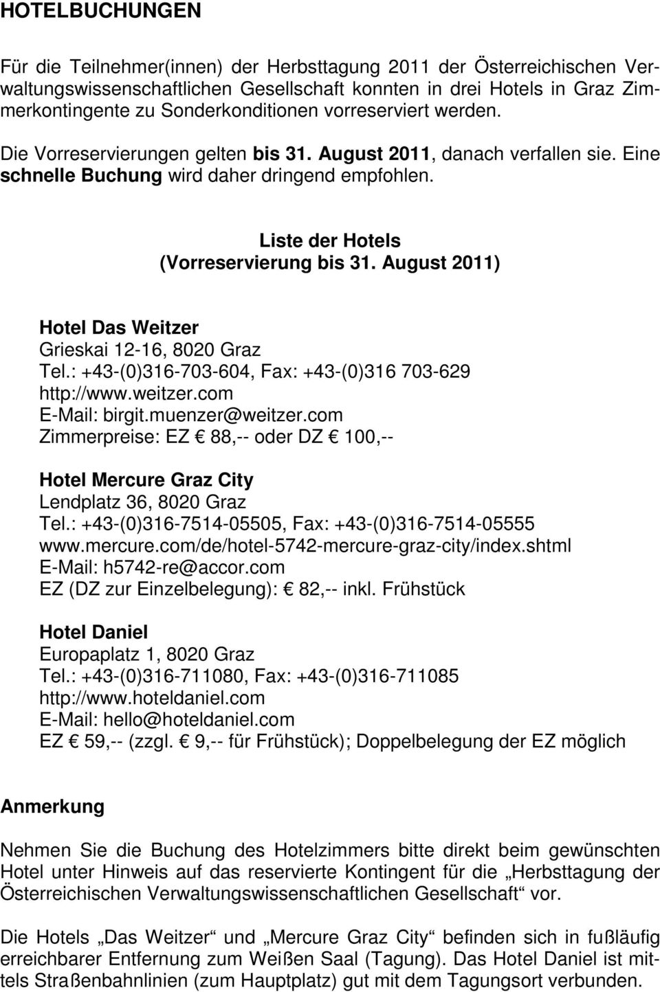 August 2011) Hotel Das Weitzer Grieskai 12-16, 8020 Graz Tel.: +43-(0)316-703-604, Fax: +43-(0)316 703-629 http://www.weitzer.com E-Mail: birgit.muenzer@weitzer.