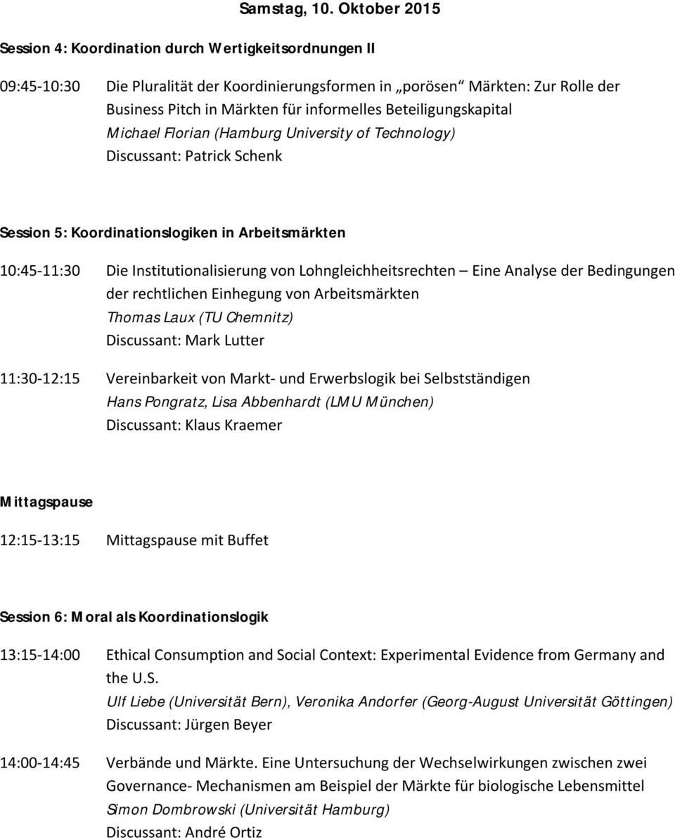 Beteiligungskapital Michael Florian (Hamburg University of Technology) Discussant: Patrick Schenk Session 5: Koordinationslogiken in Arbeitsmärkten 10:45-11:30 Die Institutionalisierung von