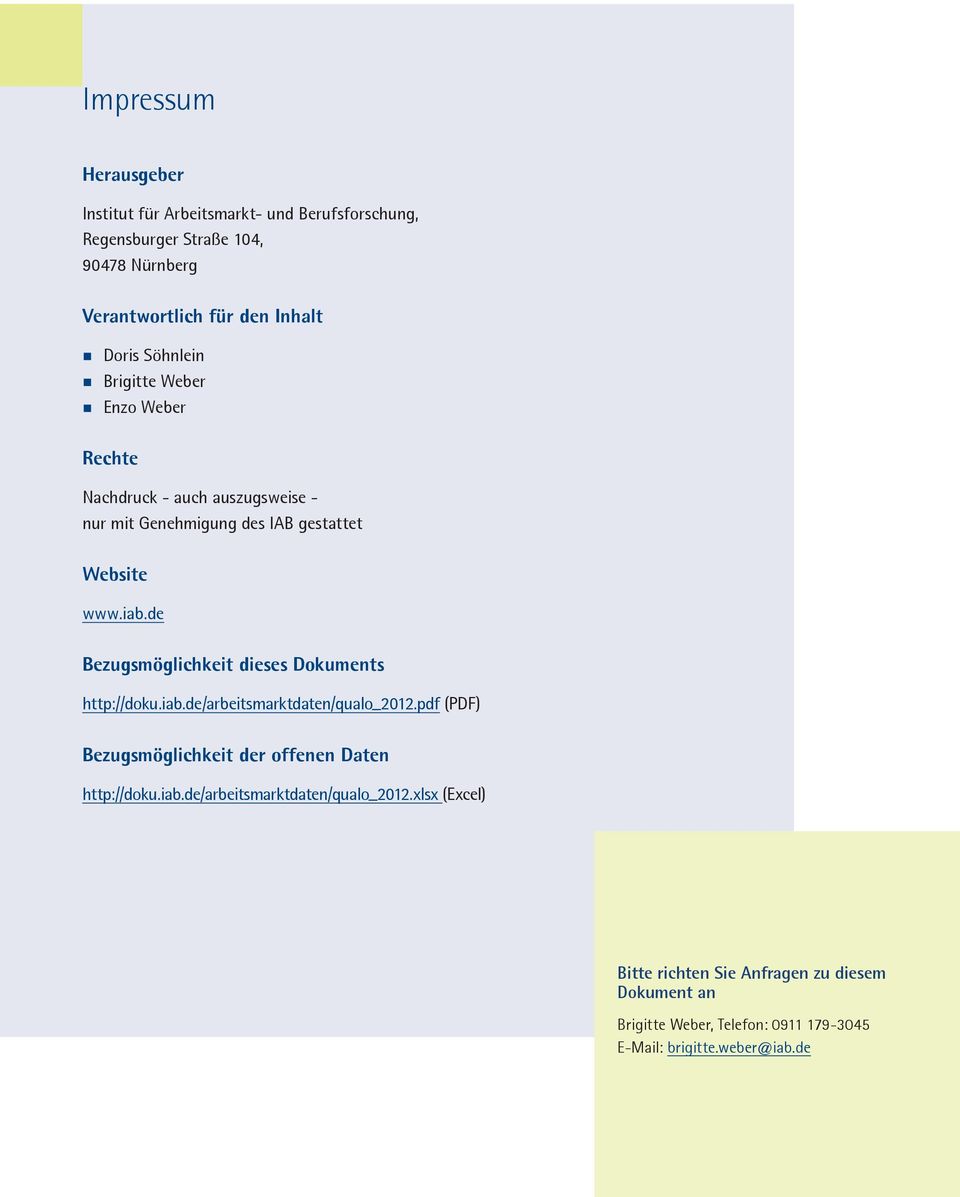 de Bezugsmöglichkeit dieses Dokuments http://doku.iab.de/arbeitsmarktdaten/qualo_2012.pdf (PDF) Bezugsmöglichkeit der offenen Daten http://doku.