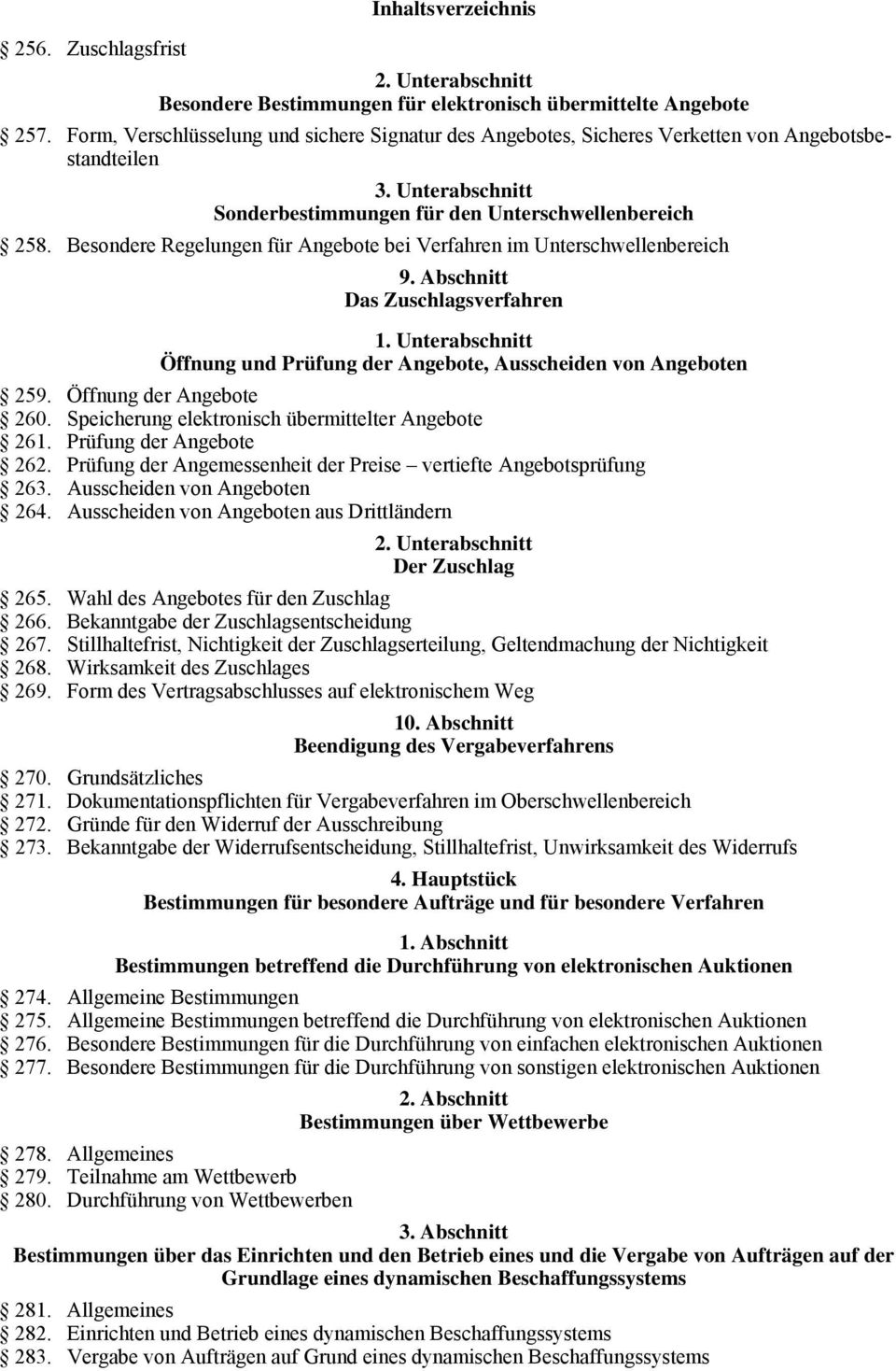 Besondere Regelungen für Angebote bei Verfahren im Unterschwellenbereich 9. Abschnitt Das Zuschlagsverfahren 1. Unterabschnitt Öffnung und Prüfung der Angebote, Ausscheiden von Angeboten 259.