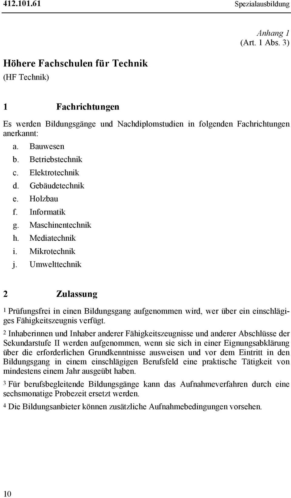 Gebäudetechnik e. Holzbau f. Informatik g. Maschinentechnik h. Mediatechnik i. Mikrotechnik j.