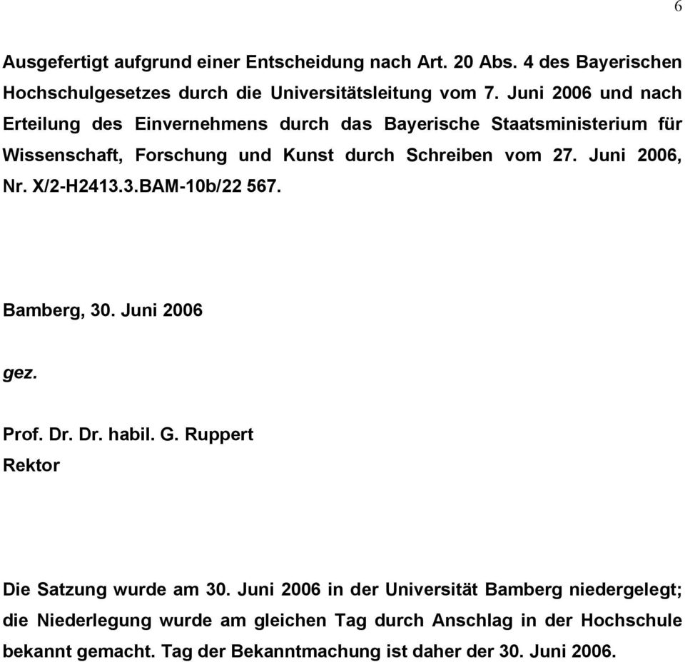 Juni 2006, Nr. X/2-H2413.3.BAM-10b/22 567. Bamberg, 30. Juni 2006 gez. Prof. Dr. Dr. habil. G. Ruppert Rektor Die Satzung wurde am 30.