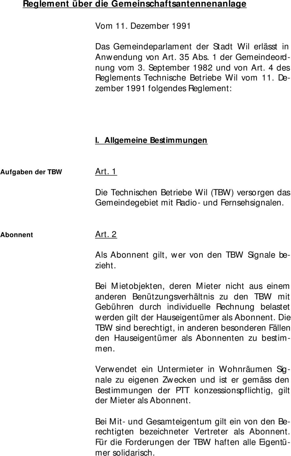 1 Die Technischen Betriebe Wil (TBW) versorgen das Gemeindegebiet mit Radio- und Fernsehsignalen. Abonnent Art. 2 Als Abonnent gilt, wer von den TBW Signale bezieht.