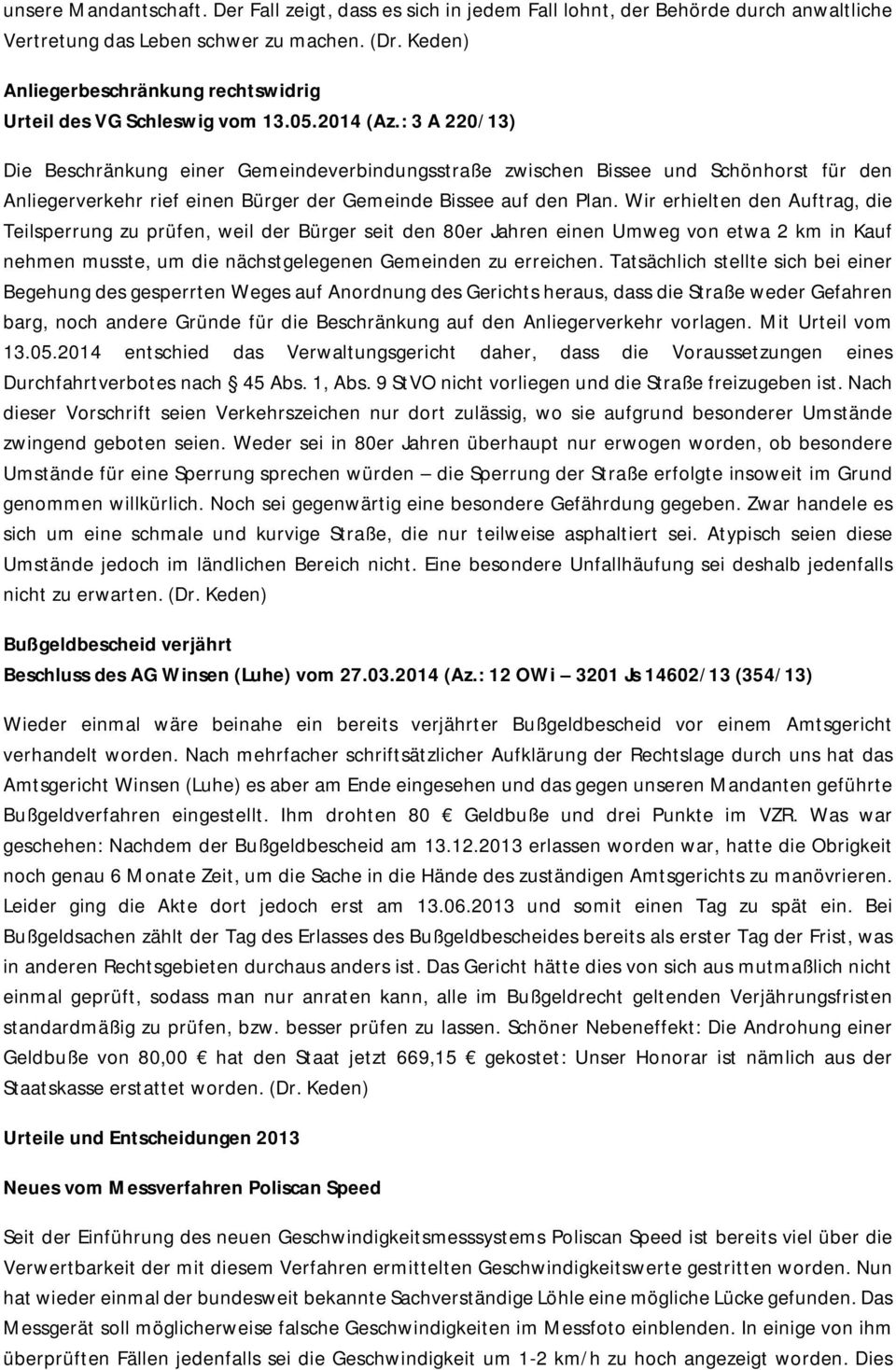 : 3 A 220/13) Die Beschränkung einer Gemeindeverbindungsstraße zwischen Bissee und Schönhorst für den Anliegerverkehr rief einen Bürger der Gemeinde Bissee auf den Plan.
