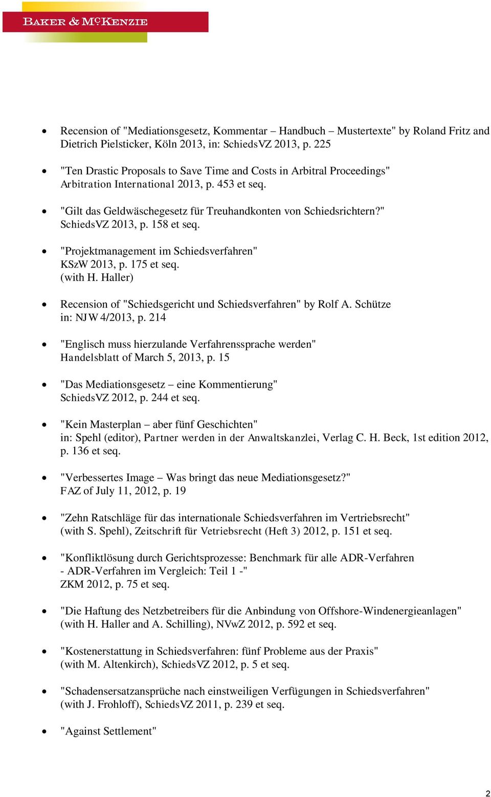 " SchiedsVZ 2013, p. 158 et seq. "Projektmanagement im Schiedsverfahren" KSzW 2013, p. 175 et seq. (with H. Haller) Recension of "Schiedsgericht und Schiedsverfahren" by Rolf A.