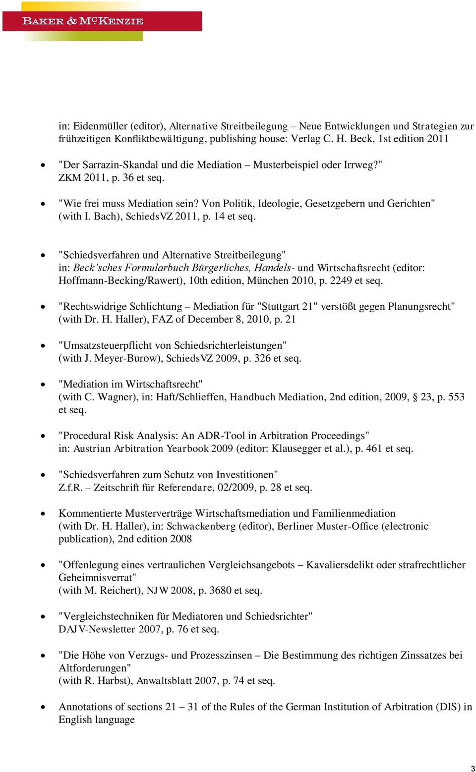 Von Politik, Ideologie, Gesetzgebern und Gerichten" (with I. Bach), SchiedsVZ 2011, p. 14 et seq.
