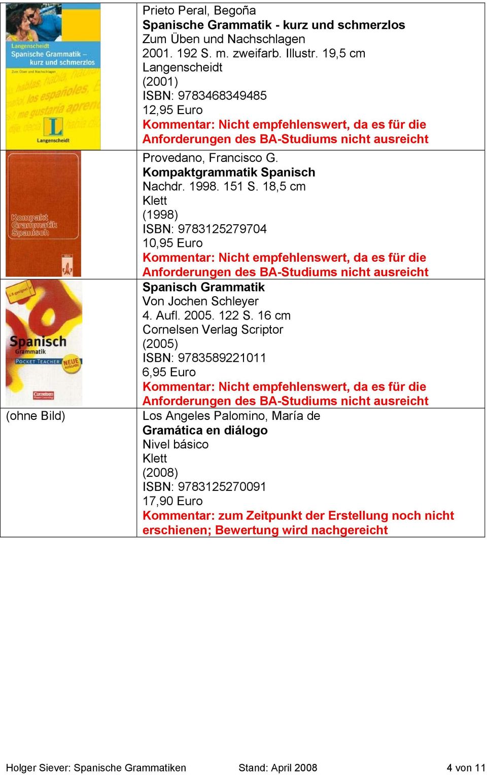 18,5 cm (1998) ISBN: 9783125279704 10,95 Euro Spanisch Grammatik Von Jochen Schleyer 4. Aufl. 2005. 122 S.