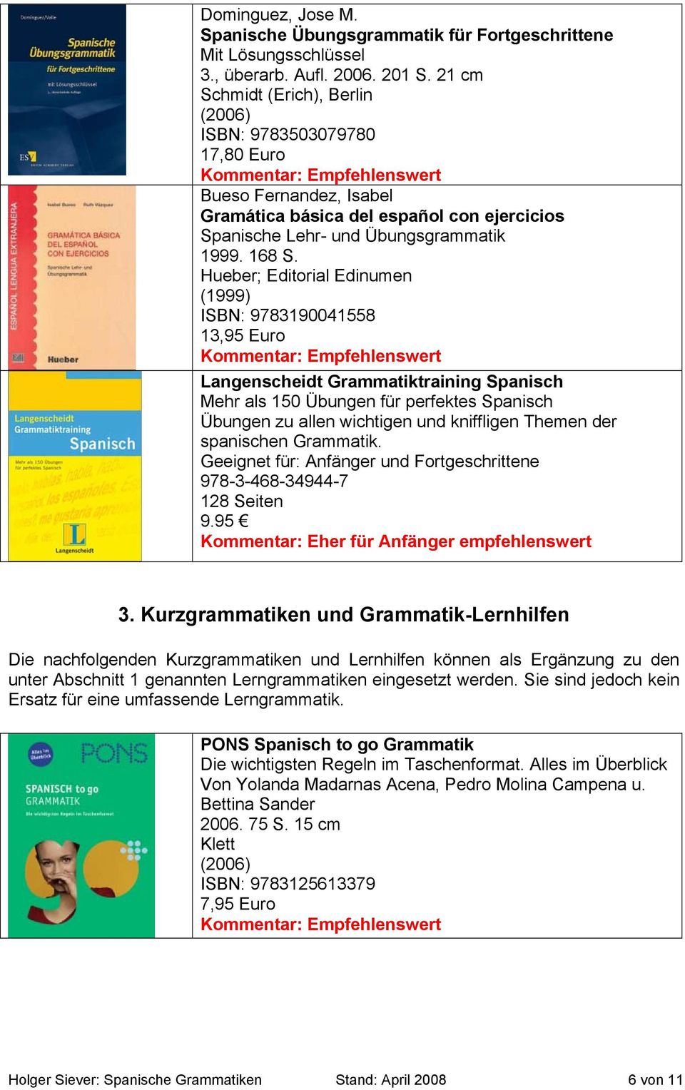 (1999) ISBN: 9783190041558 13,95 Euro Grammatiktraining Spanisch Mehr als 150 Übungen für perfektes Spanisch Übungen zu allen wichtigen und kniffligen Themen der spanischen Grammatik.