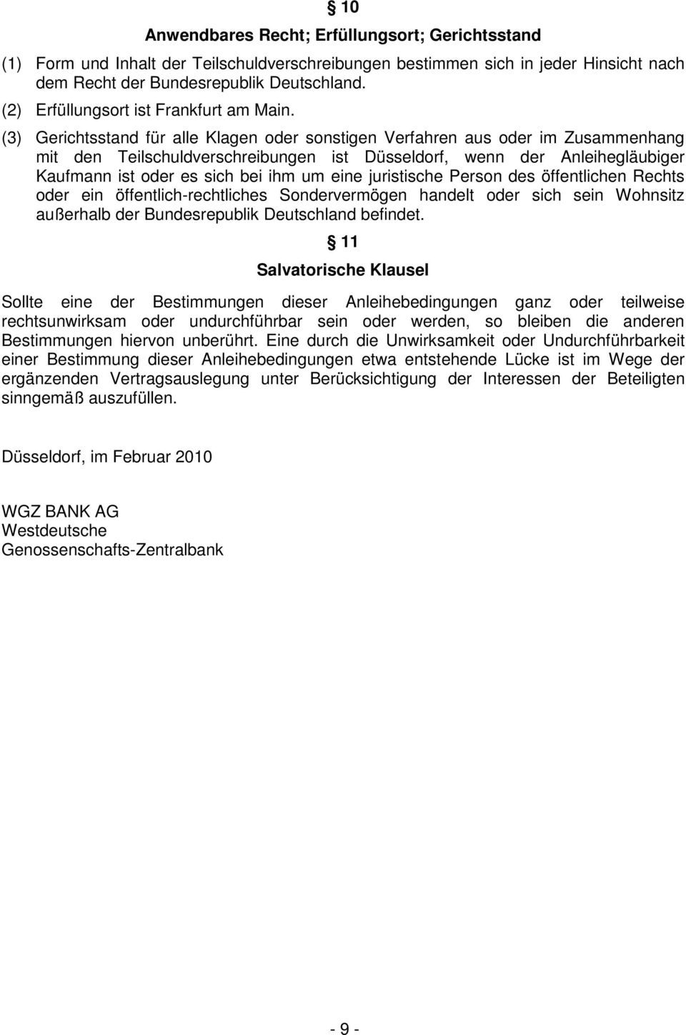 (3) Gerichtsstand für alle Klagen oder sonstigen Verfahren aus oder im Zusammenhang mit den Teilschuldverschreibungen ist Düsseldorf, wenn der Anleihegläubiger Kaufmann ist oder es sich bei ihm um