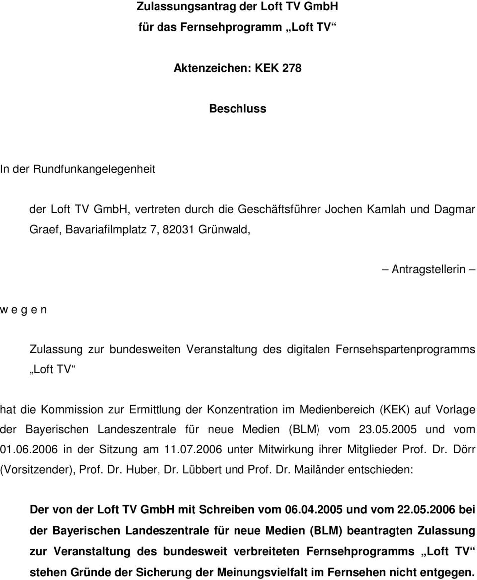 der Konzentration im Medienbereich (KEK) auf Vorlage der Bayerischen Landeszentrale für neue Medien (BLM) vom 23.05.2005 und vom 01.06.2006 in der Sitzung am 11.07.