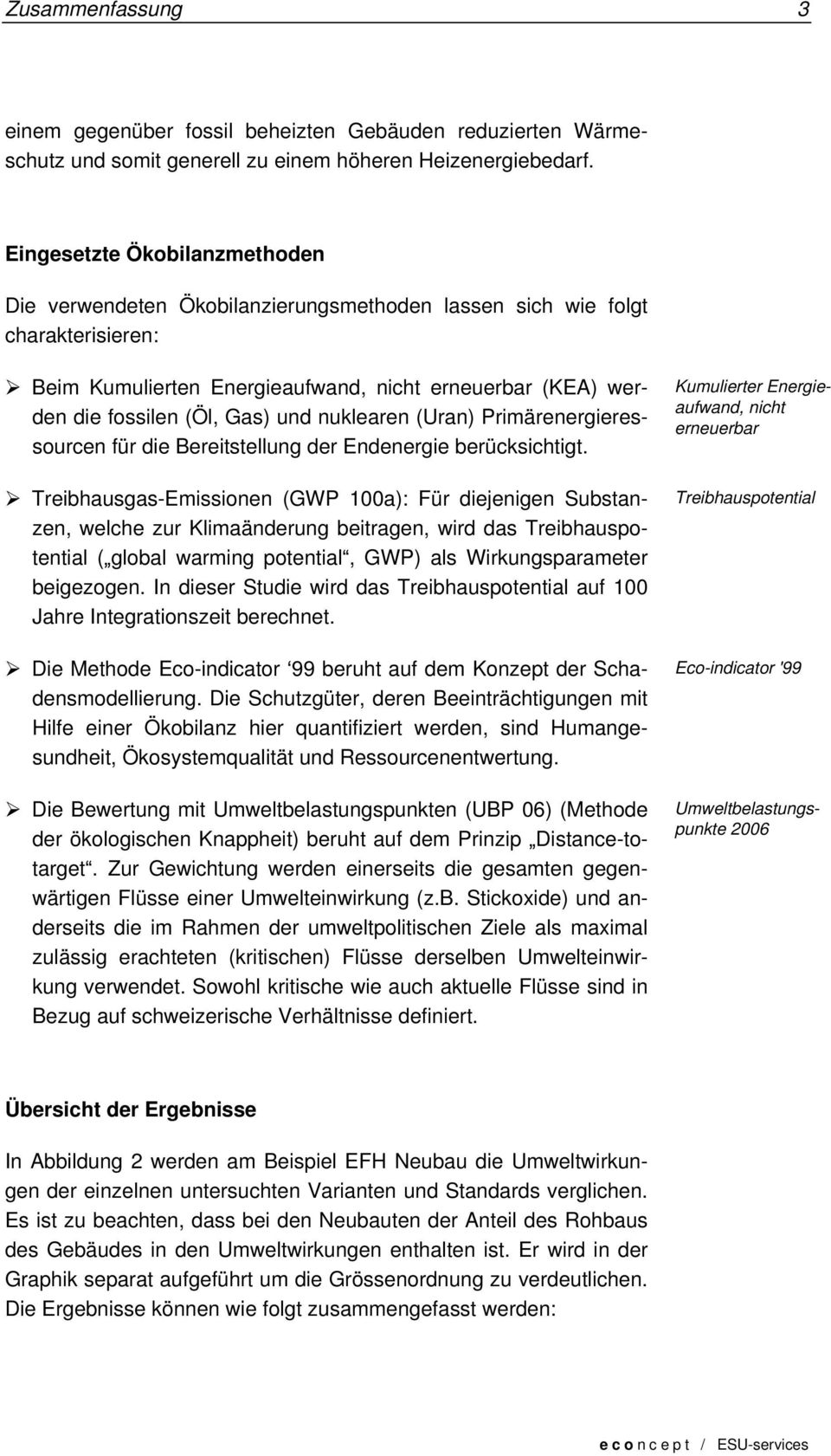 und nuklearen (Uran) Primärenergieressourcen für die Bereitstellung der Endenergie berücksichtigt.