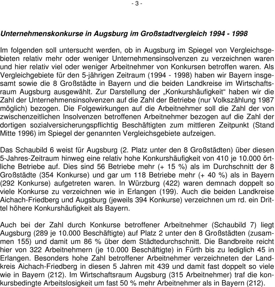 Als Vergleichgebiete für den 5-jährigen Zeitraum (1994-1998) haben wir Bayern insgesamt sowie die 8 Großstädte in Bayern und die beiden Landkreise im Wirtschaftsraum Augsburg ausgewählt.