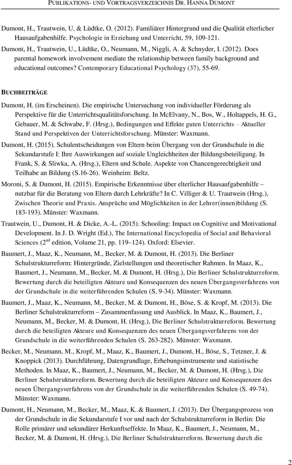 Contemporary Educational Psychology (37), 55-69. BUCHBEITRÄGE Dumont, H. (im Erscheinen). Die empirische Untersuchung von individueller Förderung als Perspektive für die Unterrichtsqualitätsforschung.