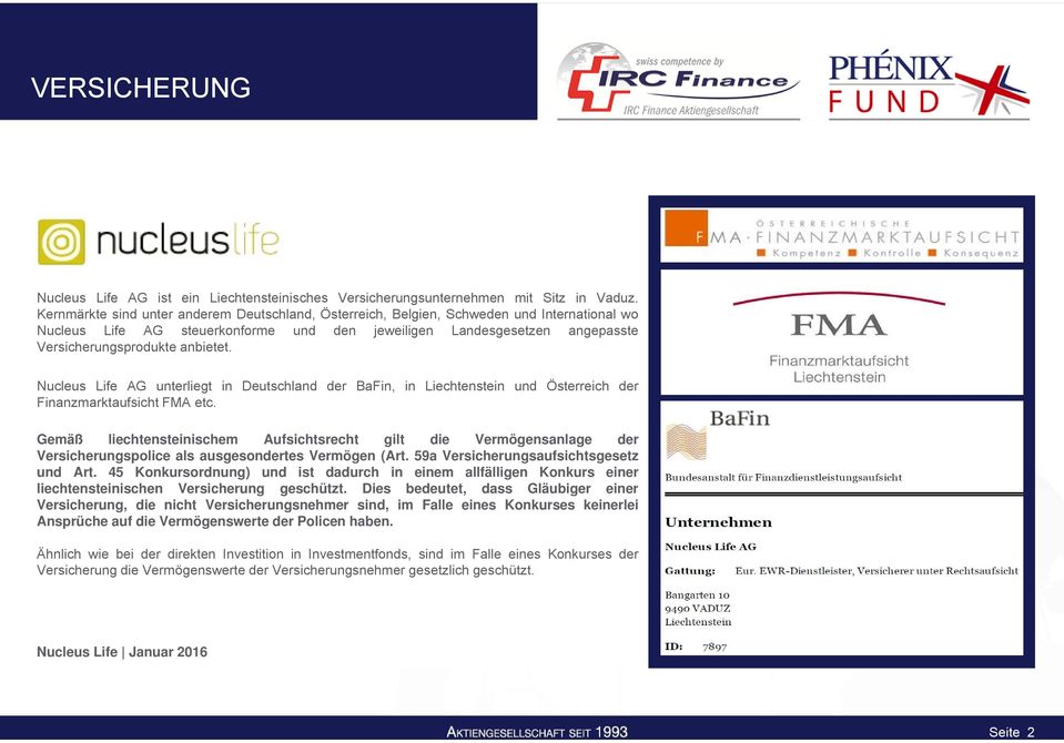 anbietet. Nucleus Life AG unterliegt in Deutschland der BaFin, in Liechtenstein und Österreich der Finanzmarktaufsicht FMA etc.