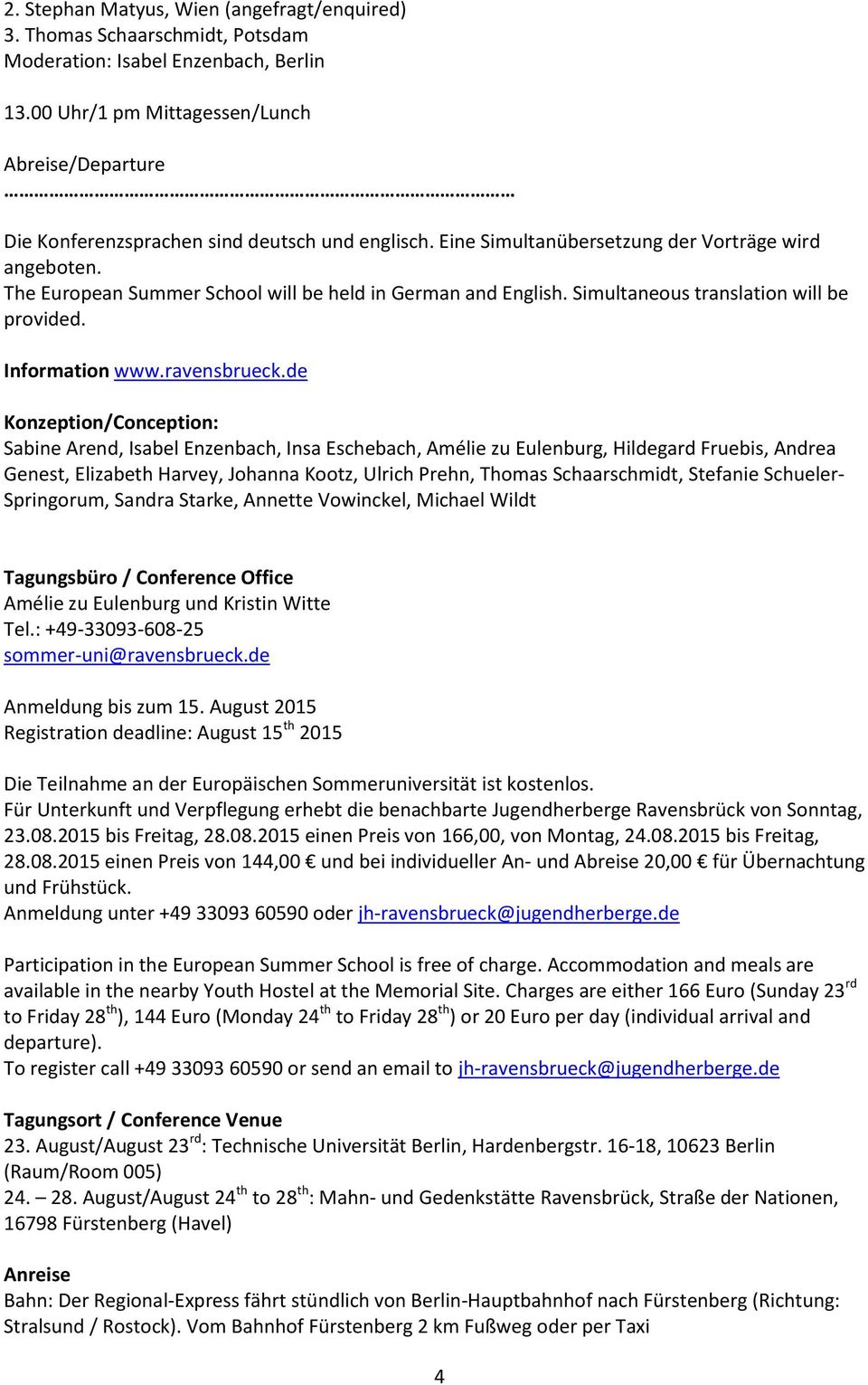 The European Summer School will be held in German and English. Simultaneous translation will be provided. Information www.ravensbrueck.