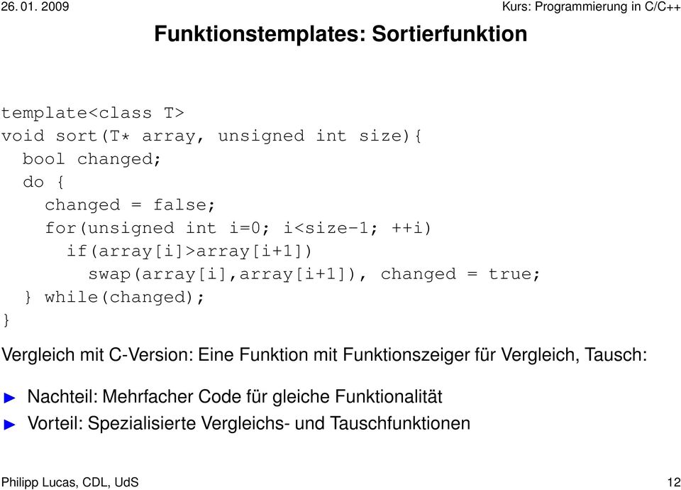 true; } while(changed); } Vergleich mit C-Version: Eine Funktion mit Funktionszeiger für Vergleich, Tausch: Nachteil: