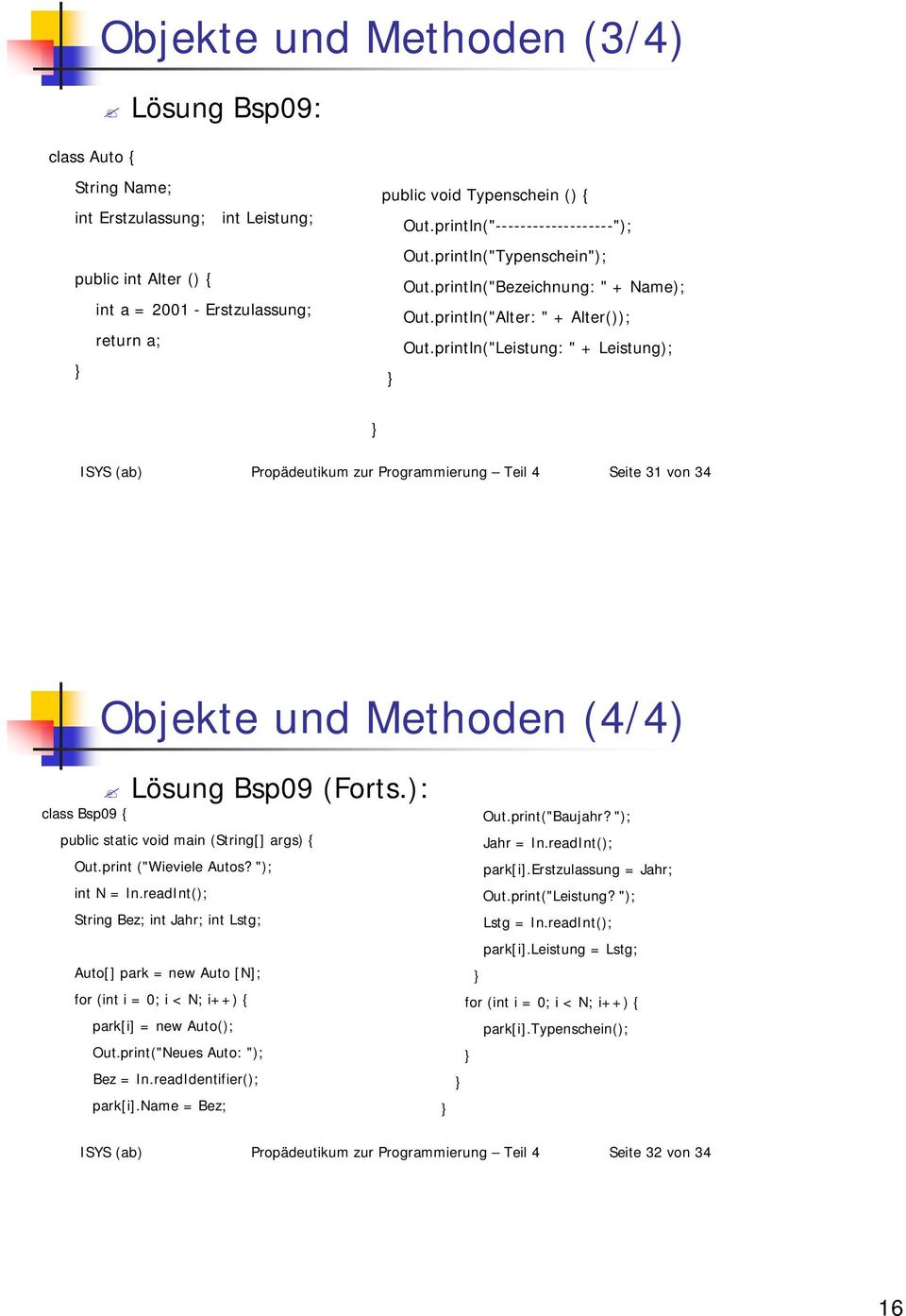 println("Leistung: " + Leistung); ISYS (ab) Propädeutikum zur Programmierung Teil 4 Seite 31 von 34 Objekte und Methoden (4/4) Lösung Bsp09 (Forts.