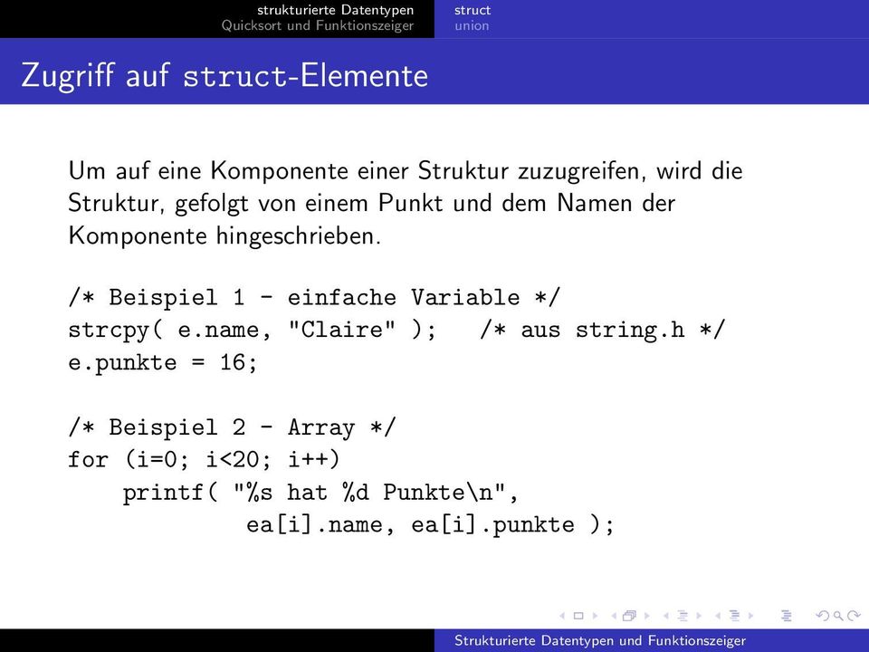 /* Beispiel 1 - einfache Variable */ strcpy( e.name, "Claire" ); /* aus string.h */ e.