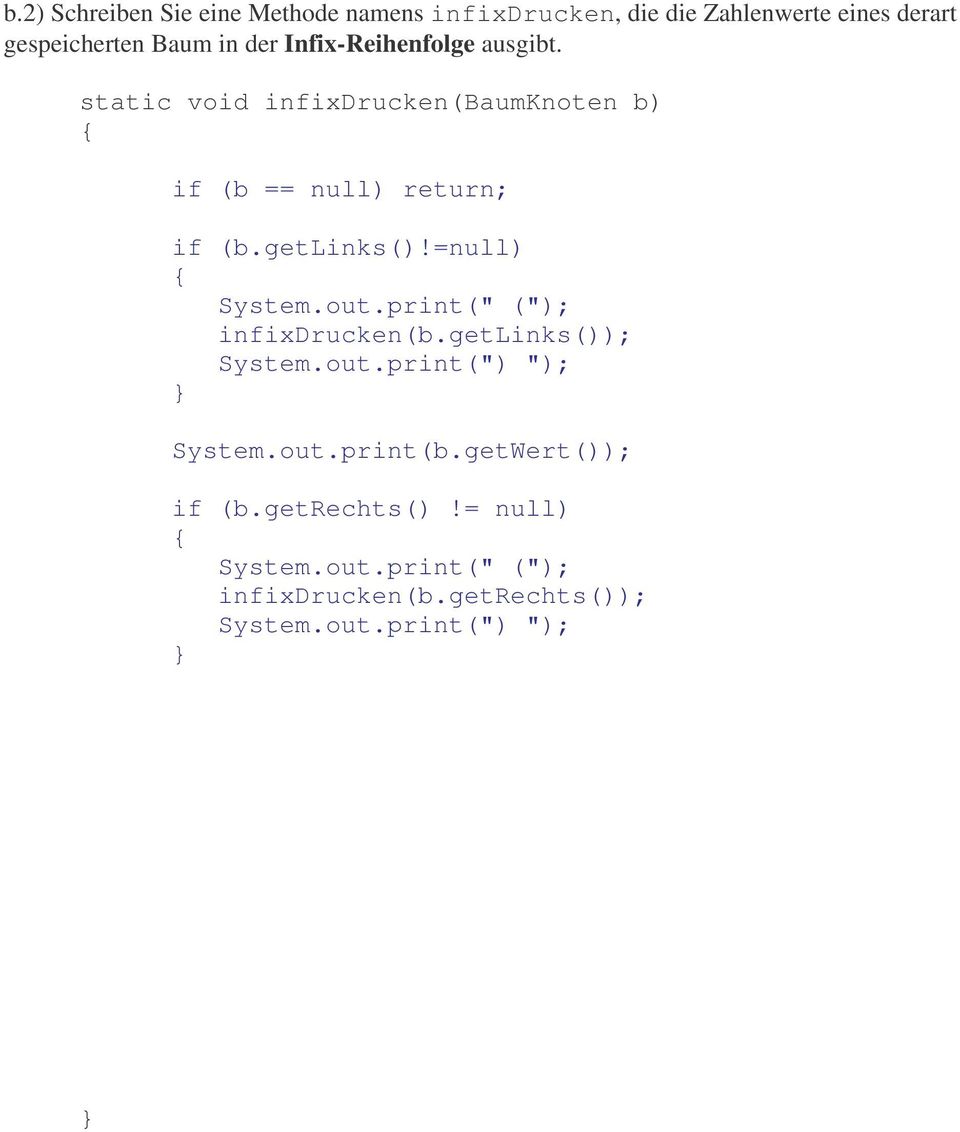 getlinks()!=null) System.out.print(" ("); infixdrucken(b.getlinks()); System.out.print(") "); System.out.print(b.