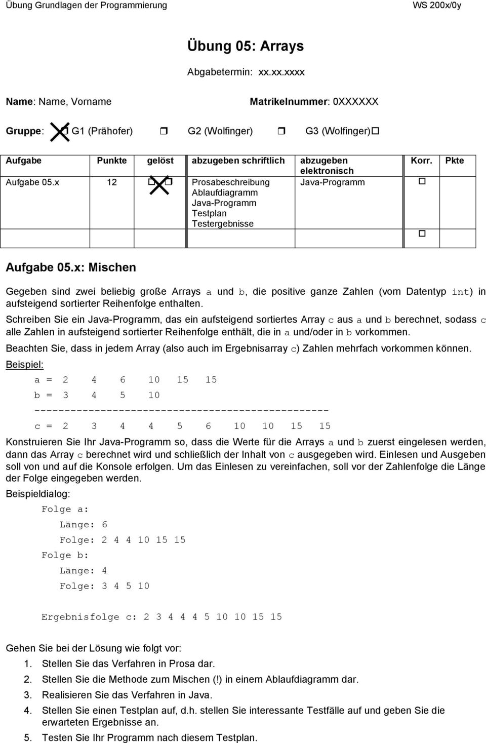 x 12 Prosabeschreibung Java-Programm Ablaufdiagramm Java-Programm Testplan Testergebnisse Korr. Pkte Aufgabe 05.