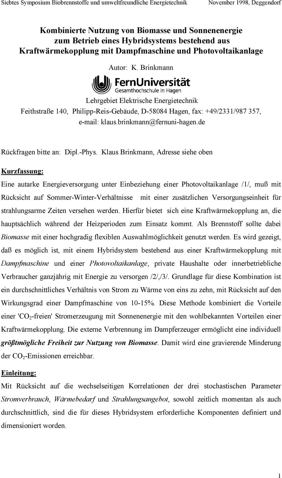 Klaus Brinkmann, Adresse siehe oben Kurzfassung: Eine autarke Energieversorgung unter Einbeziehung einer Photovoltaikanlage /1/, muß mit Rücksicht auf Sommer-Winter-Verhältnisse mit einer