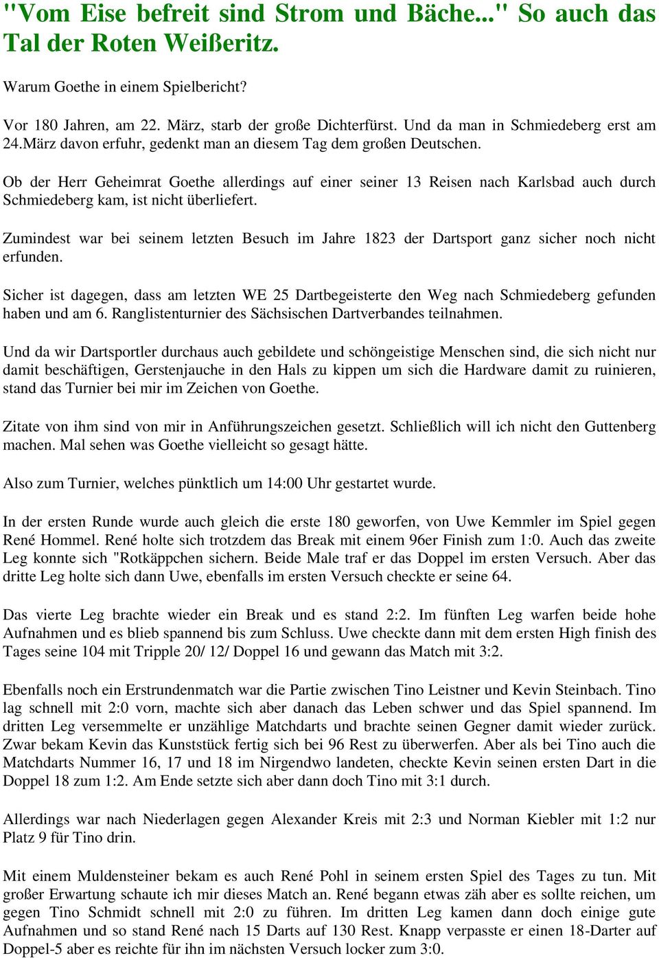 Ob der Herr Geheimrat Goethe allerdings auf einer seiner 13 Reisen nach Karlsbad auch durch Schmiedeberg kam, ist nicht überliefert.