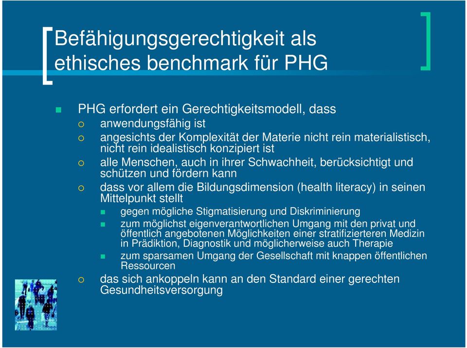 stellt gegen mögliche Stigmatisierung und Diskriminierung zum möglichst eigenverantwortlichen Umgang mit den privat und öffentlich angebotenen Möglichkeiten einer stratifizierteren Medizin in