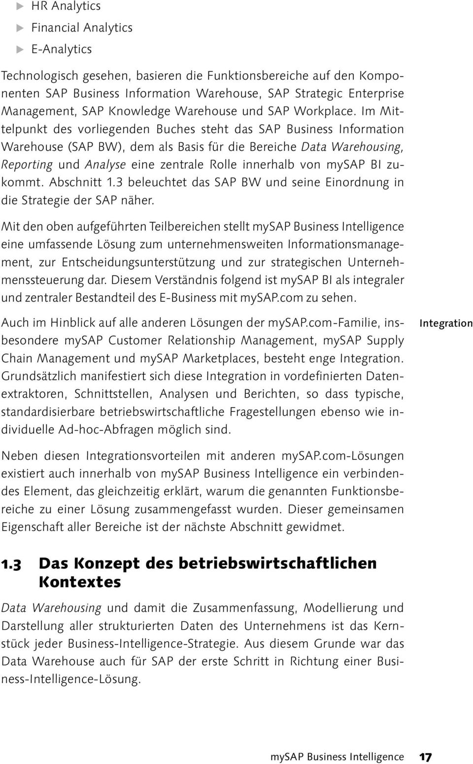 Im Mittelpunkt des vorliegenden Buches steht das SAP Business Information Warehouse (SAP BW), dem als Basis für die Bereiche Data Warehousing, Reporting und Analyse eine zentrale Rolle innerhalb von
