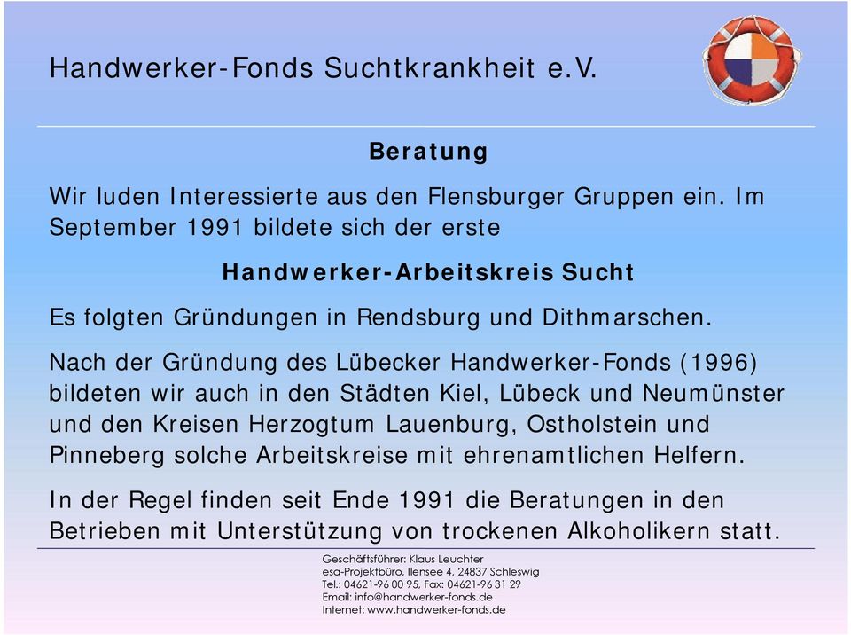 Nach der Gründung des Lübecker Handwerker-Fonds (1996) bildeten wir auch in den Städten Kiel, Lübeck und Neumünster und den Kreisen