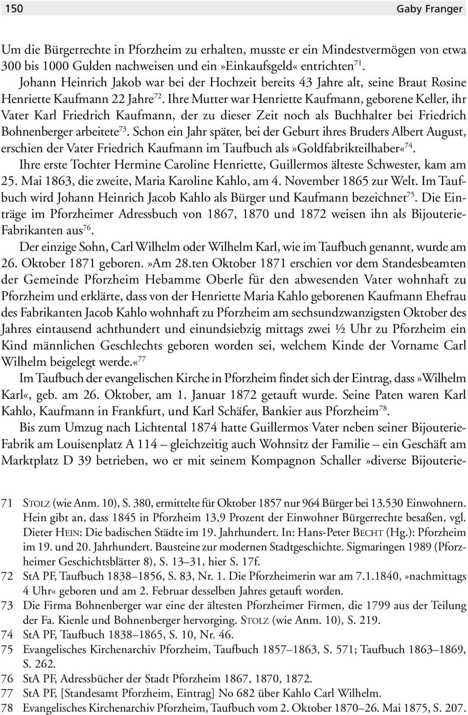 Ihre Mutter war Henriette Kaufmann, geborene Keller, ihr Vater Karl Friedrich Kaufmann, der zu dieser Zeit noch als Buchhalter bei Friedrich Bohnenberger arbeitete 73.