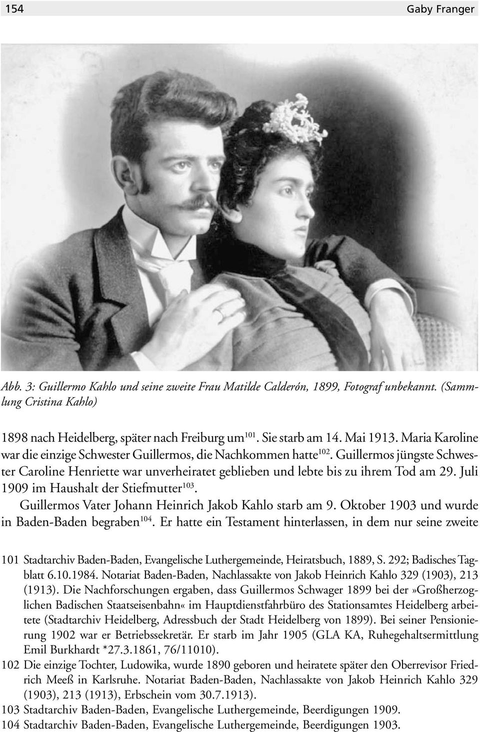 Juli 1909 im Haushalt der Stiefmutter 103. Guillermos Vater Johann Heinrich Jakob Kahlo starb am 9. Oktober 1903 und wurde in Baden-Baden begraben 104.