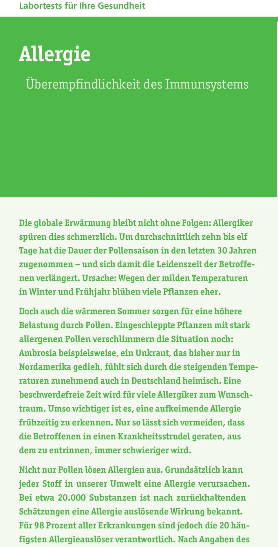 Ursache: Wegen der milden Temperaturen in Winter und Frühjahr blühen viele Pflanzen eher. Doch auch die wärmeren Sommer sorgen für eine höhere Belastung durch Pollen.