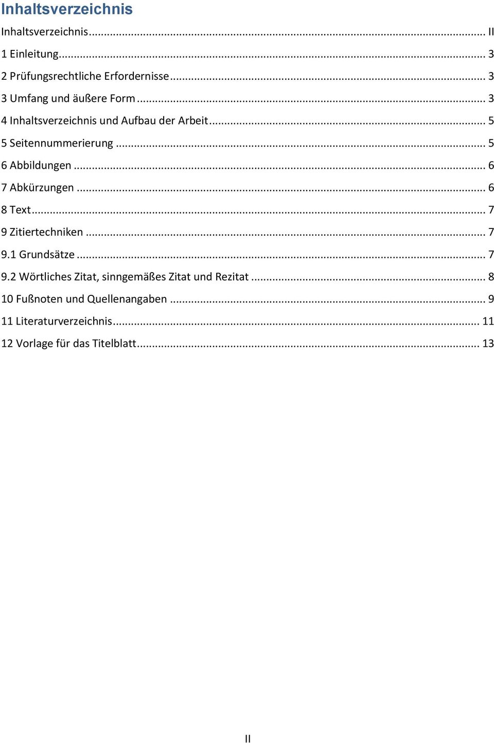 .. 5 6 Abbildungen... 6 7 Abkürzungen... 6 8 Text... 7 9 Zitiertechniken... 7 9.1 Grundsätze... 7 9.2 Wörtliches Zitat, sinngemäßes Zitat und Rezitat.