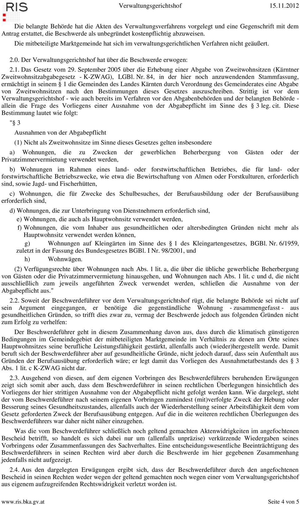 September 2005 über die Erhebung einer Abgabe von Zweitwohnsitzen (Kärntner Zweitwohnsitzabgabegesetz - K-ZWAG), LGBl. Nr.
