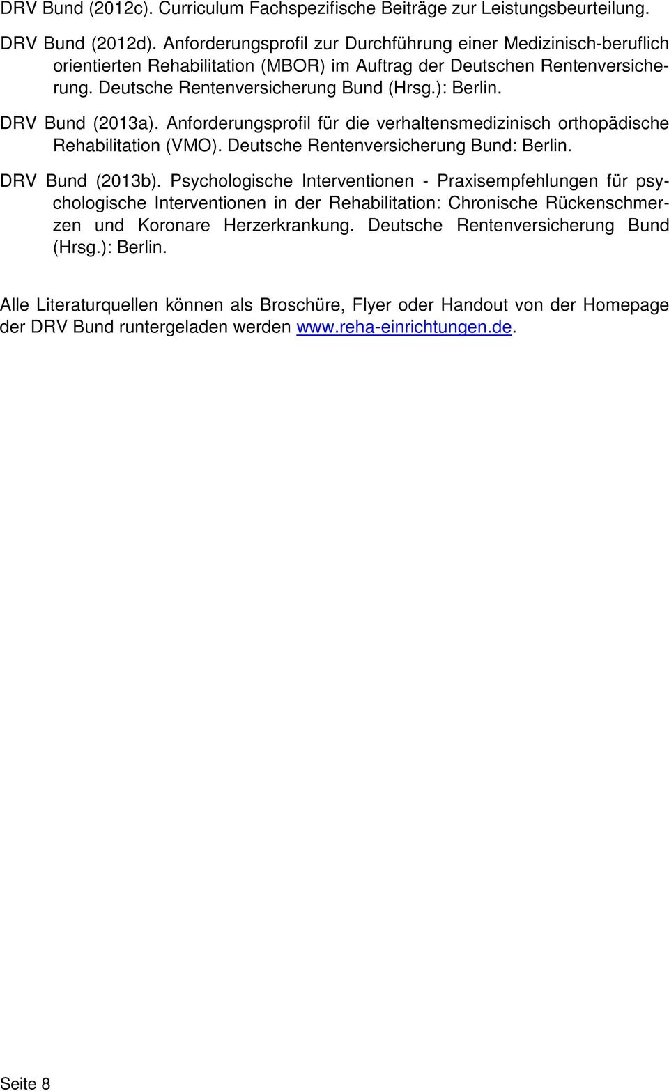 DRV Bund (2013a). Anforderungsprofil für die verhaltensmedizinisch orthopädische Rehabilitation (VMO). Deutsche Rentenversicherung Bund: Berlin. DRV Bund (2013b).