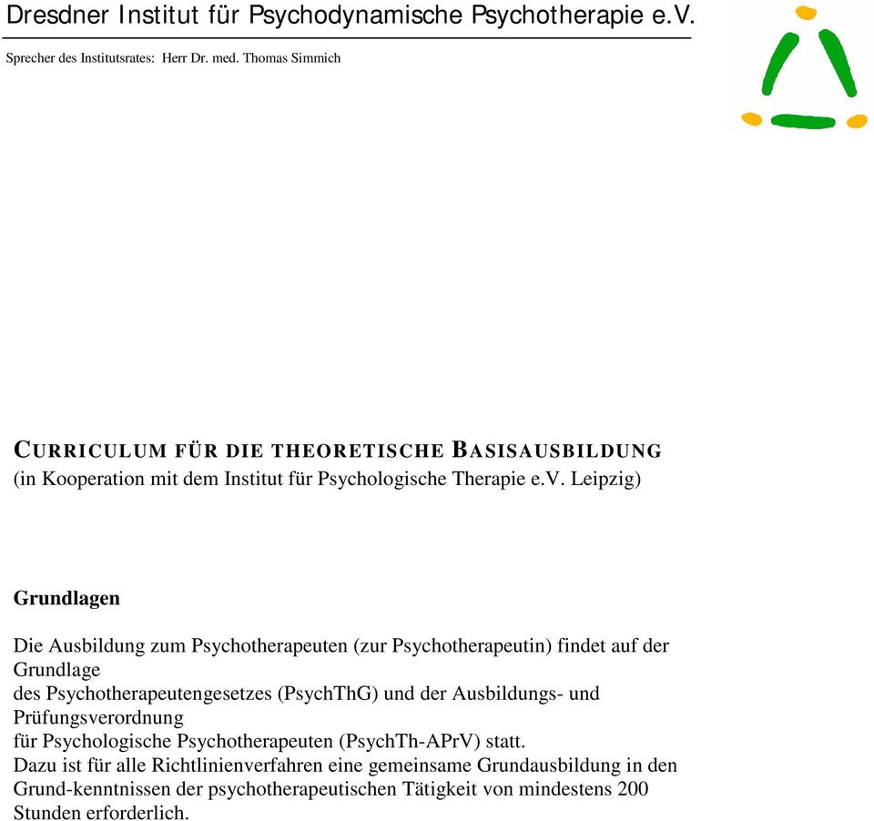 Leipzig) Grundlagen Die Ausbildung zum Psychotherapeuten (zur Psychotherapeutin) findet auf der Grundlage des Psychotherapeutengesetzes (PsychThG) und der