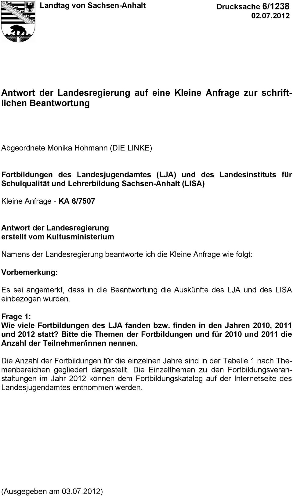 Schulqualität und Lehrerbildung Sachsen-Anhalt (LISA) Kleine Anfrage - KA 6/7507 Antwort der Landesregierung erstellt vom Kultusministerium Namens der Landesregierung beantworte ich die Kleine