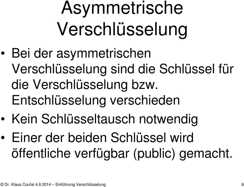 Entschlüsselung verschieden Kein Schlüsseltausch notwendig Einer der beiden